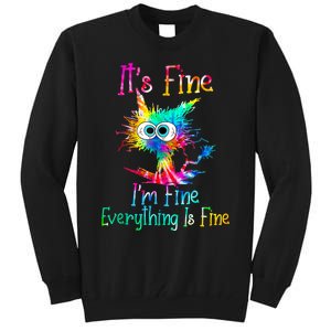 Its Fine Im Fine Everything Is Fine Funny Cat Tie Dye. Tall Sweatshirt