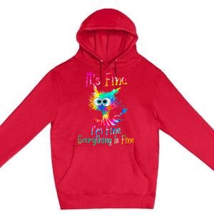 Its Fine Im Fine Everything Is Fine Funny Cat Tie Dye. Premium Pullover Hoodie