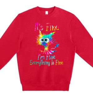 Its Fine Im Fine Everything Is Fine Funny Cat Tie Dye. Premium Crewneck Sweatshirt