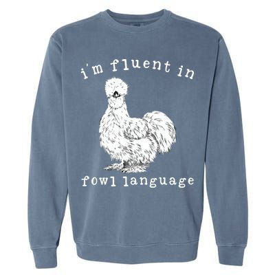 Im Fluent In Fowl Language Funny Silkie Chicken Farmhouse Garment-Dyed Sweatshirt