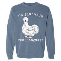 Im Fluent In Fowl Language Funny Silkie Chicken Farmhouse Garment-Dyed Sweatshirt