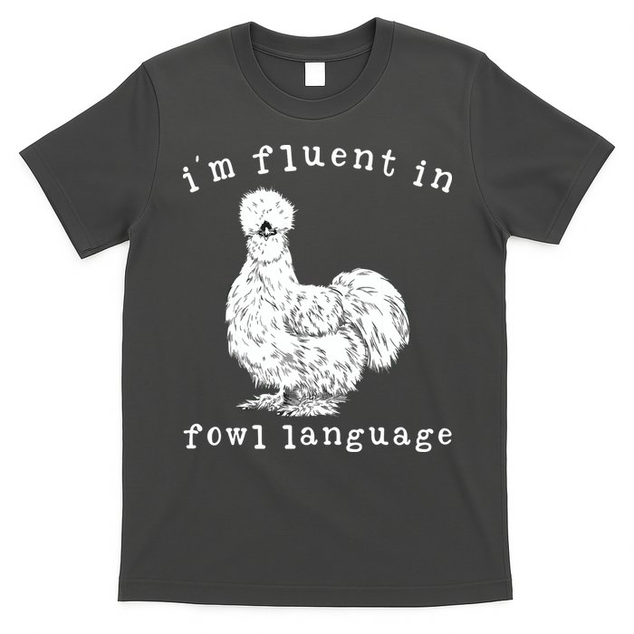 Im Fluent In Fowl Language Funny Silkie Chicken Farmhouse T-Shirt