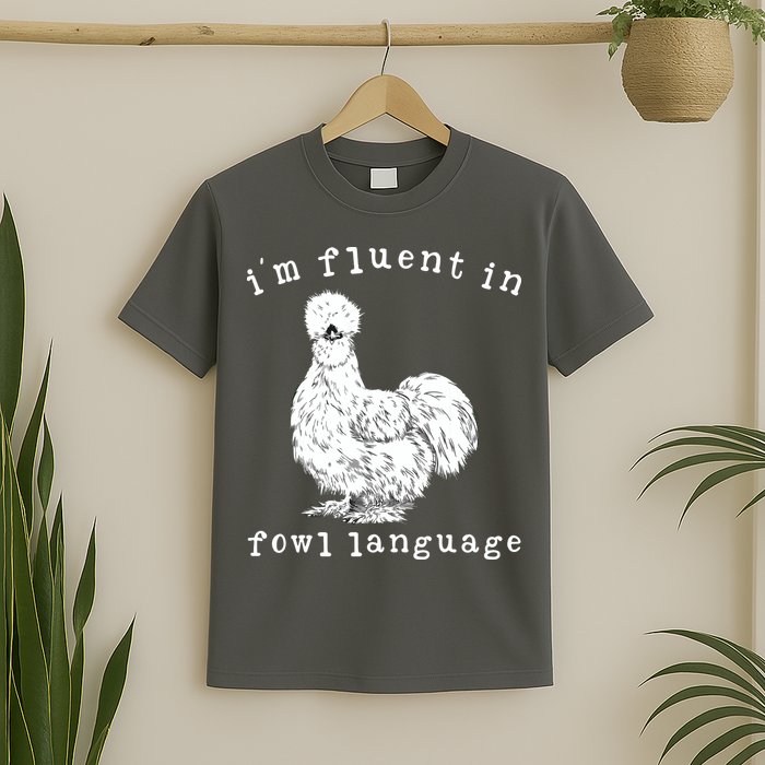 Im Fluent In Fowl Language Funny Silkie Chicken Farmhouse T-Shirt