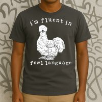 Im Fluent In Fowl Language Funny Silkie Chicken Farmhouse T-Shirt