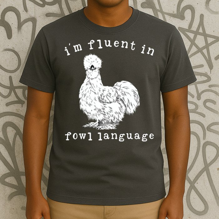 Im Fluent In Fowl Language Funny Silkie Chicken Farmhouse T-Shirt