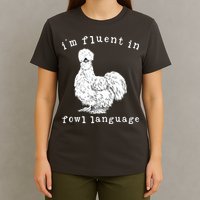 Im Fluent In Fowl Language Funny Silkie Chicken Farmhouse T-Shirt