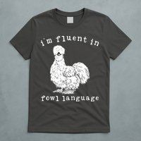 Im Fluent In Fowl Language Funny Silkie Chicken Farmhouse T-Shirt