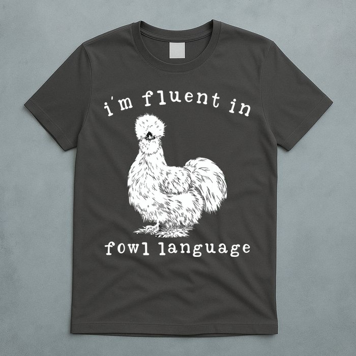 Im Fluent In Fowl Language Funny Silkie Chicken Farmhouse T-Shirt
