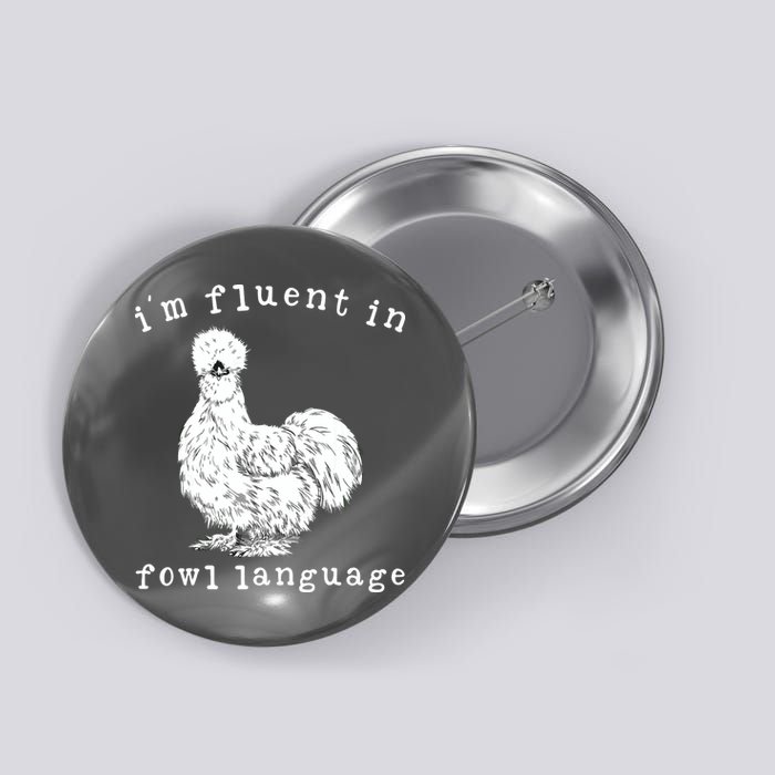 Im Fluent In Fowl Language Funny Silkie Chicken Farmhouse Button