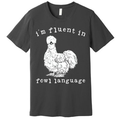 Im Fluent In Fowl Language Funny Silkie Chicken Farmhouse Premium T-Shirt