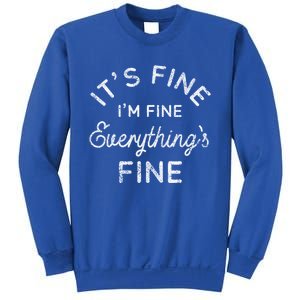 Its Fine Im Fine Everythings Fine Gift Sweatshirt