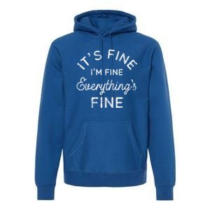 Its Fine Im Fine Everythings Fine Gift Premium Hoodie