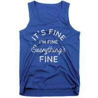 Its Fine Im Fine Everythings Fine Gift Tank Top