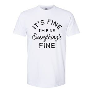 Its Fine Im Fine Everythings Fine Gift Softstyle CVC T-Shirt