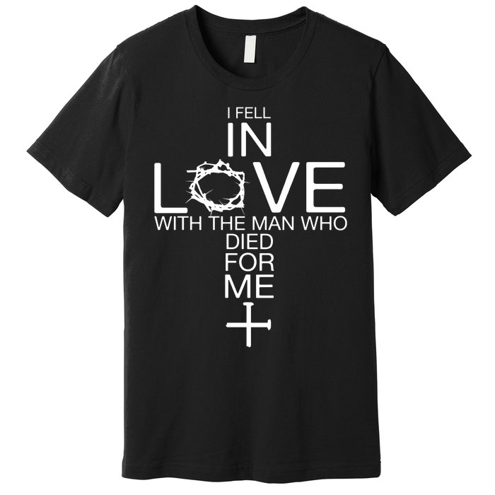 I Fell In Love With The Man Who Died For Me Premium T-Shirt