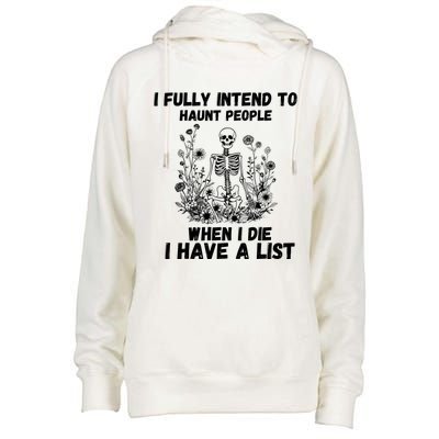 I Fully Intend To Haunt People When I Die I Have A List Womens Funnel Neck Pullover Hood