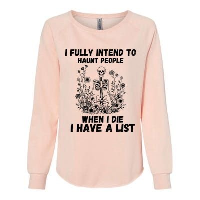 I Fully Intend To Haunt People When I Die I Have A List Womens California Wash Sweatshirt