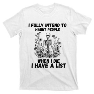 I Fully Intend To Haunt People When I Die I Have A List T-Shirt