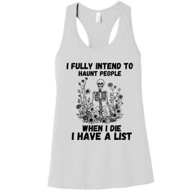 I Fully Intend To Haunt People When I Die I Have A List Women's Racerback Tank