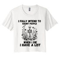 I Fully Intend To Haunt People When I Die I Have A List Women's Crop Top Tee