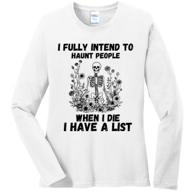 I Fully Intend To Haunt People When I Die I Have A List Ladies Long Sleeve Shirt