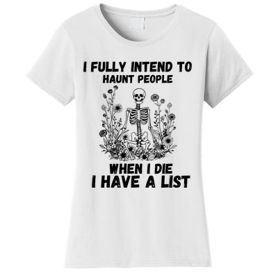 I Fully Intend To Haunt People When I Die I Have A List Women's T-Shirt