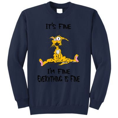 It's Fine I' M Fine Everything Is Fine Funny Cat Tee Tall Sweatshirt