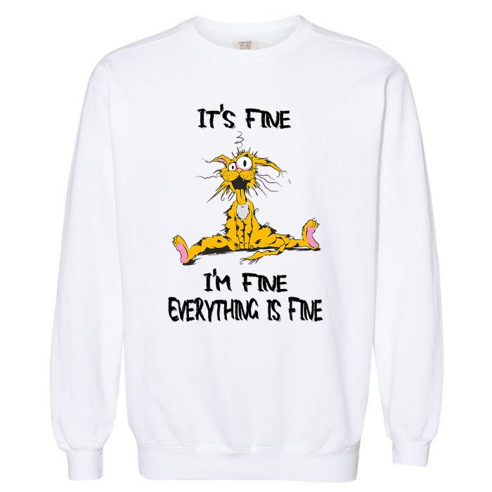 It's Fine I' M Fine Everything Is Fine Funny Cat Tee Garment-Dyed Sweatshirt