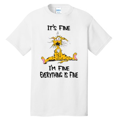 It's Fine I' M Fine Everything Is Fine Funny Cat Tee Tall T-Shirt