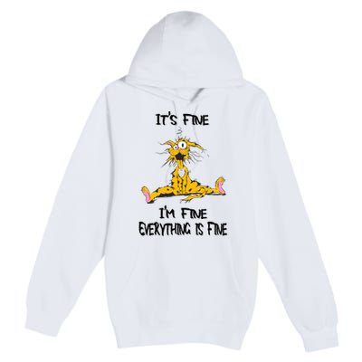 It's Fine I' M Fine Everything Is Fine Funny Cat Tee Premium Pullover Hoodie