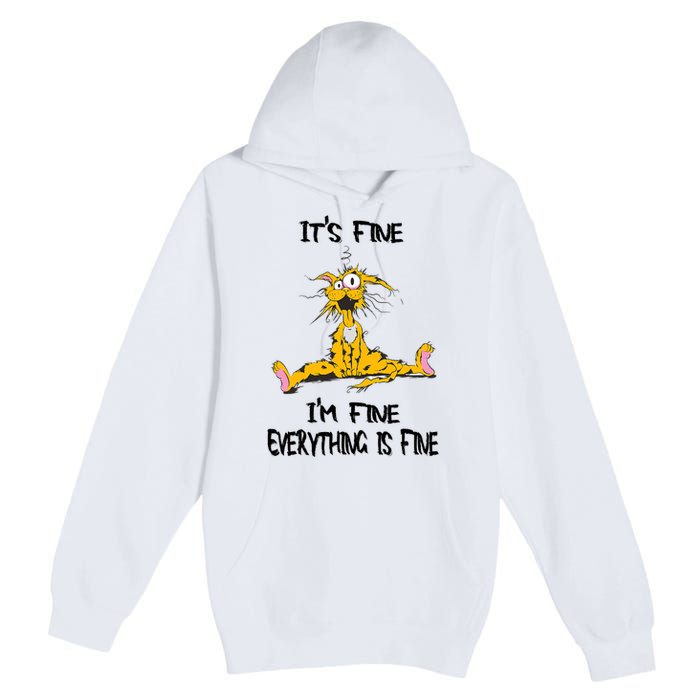 It's Fine I' M Fine Everything Is Fine Funny Cat Tee Premium Pullover Hoodie