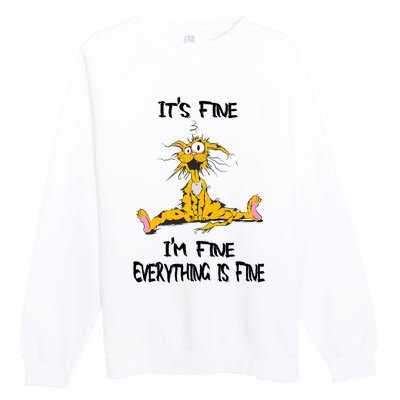 It's Fine I' M Fine Everything Is Fine Funny Cat Tee Premium Crewneck Sweatshirt