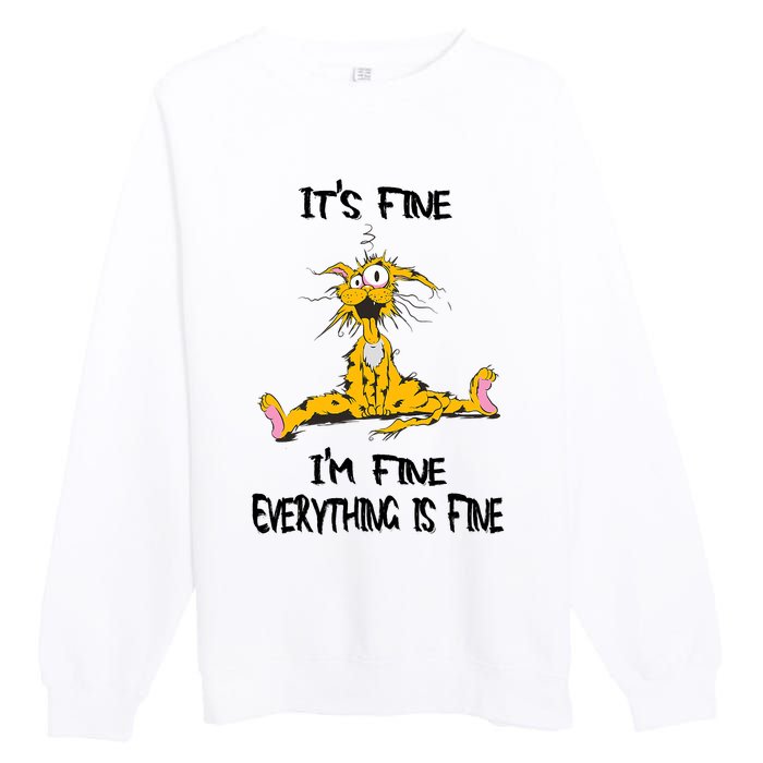 It's Fine I' M Fine Everything Is Fine Funny Cat Tee Premium Crewneck Sweatshirt