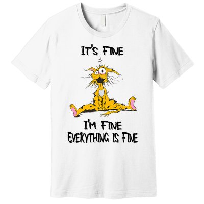 It's Fine I' M Fine Everything Is Fine Funny Cat Tee Premium T-Shirt