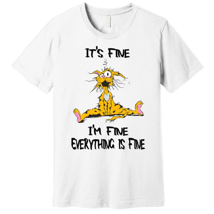 It's Fine I' M Fine Everything Is Fine Funny Cat Tee Premium T-Shirt