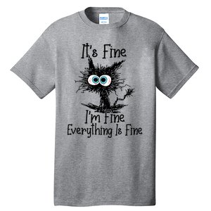 Its Fine Im Fine Everything Is Fine Funny Cat Gift Tall T-Shirt