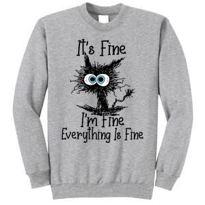 Its Fine Im Fine Everything Is Fine Funny Cat Gift Tall Sweatshirt