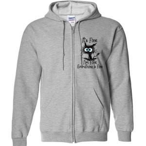 Its Fine Im Fine Everything Is Fine Funny Cat Gift Full Zip Hoodie