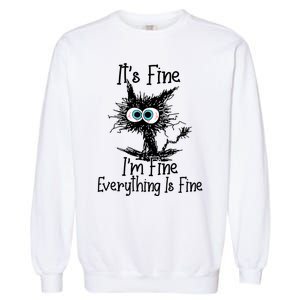 Its Fine Im Fine Everything Is Fine Funny Cat Gift Garment-Dyed Sweatshirt