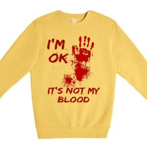 Im Fine Its Not My Blood Sarcastic Halloween Humor Premium Crewneck Sweatshirt