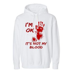 Im Fine Its Not My Blood Sarcastic Halloween Humor Garment-Dyed Fleece Hoodie