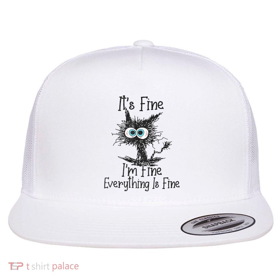 ItS Fine IM Fine Everything Is Fine Funny Cat Flat Bill Trucker Hat