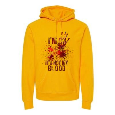 IM Fine ItS Not My Blood Sarcastic Halloween Humor Premium Hoodie