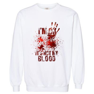 IM Fine ItS Not My Blood Sarcastic Halloween Humor Garment-Dyed Sweatshirt