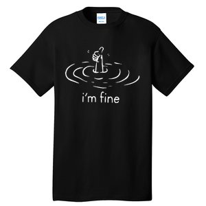 IM Fine Im Fine Fine Tall T-Shirt