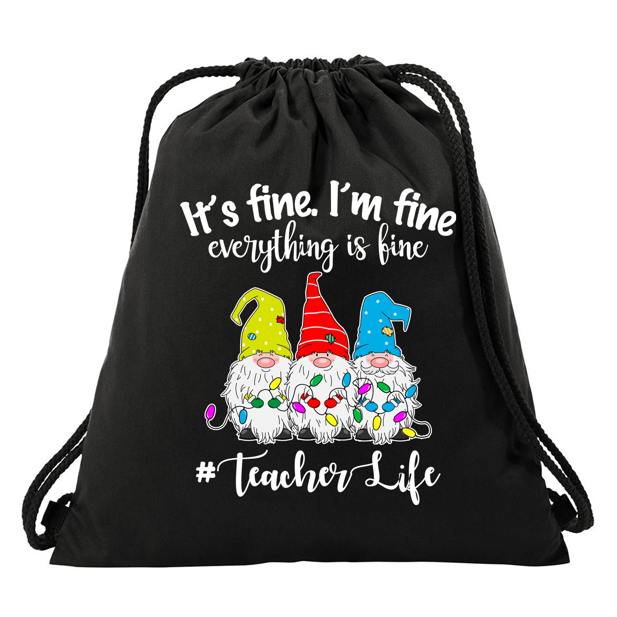 It's Fine I'm Fine Everything Is Fine Teacher Life Gnome Funny Drawstring Bag