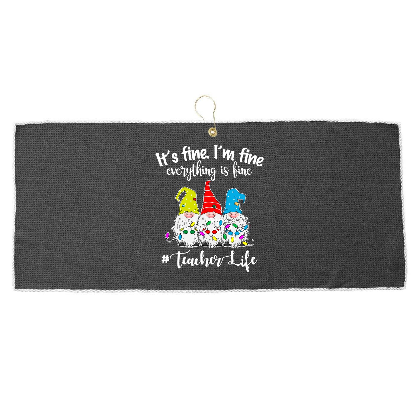It's Fine I'm Fine Everything Is Fine Teacher Life Gnome Funny Large Microfiber Waffle Golf Towel