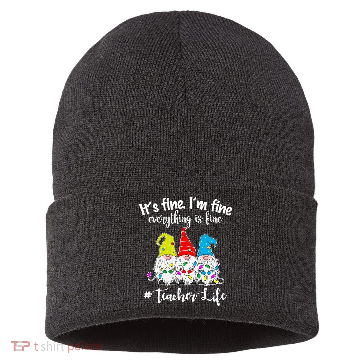 It's Fine I'm Fine Everything Is Fine Teacher Life Gnome Funny Sustainable Knit Beanie
