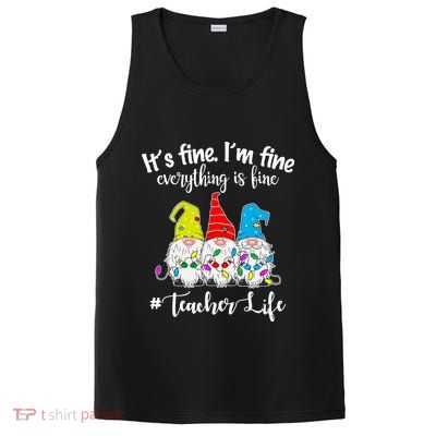 It's Fine I'm Fine Everything Is Fine Teacher Life Gnome Funny PosiCharge Competitor Tank