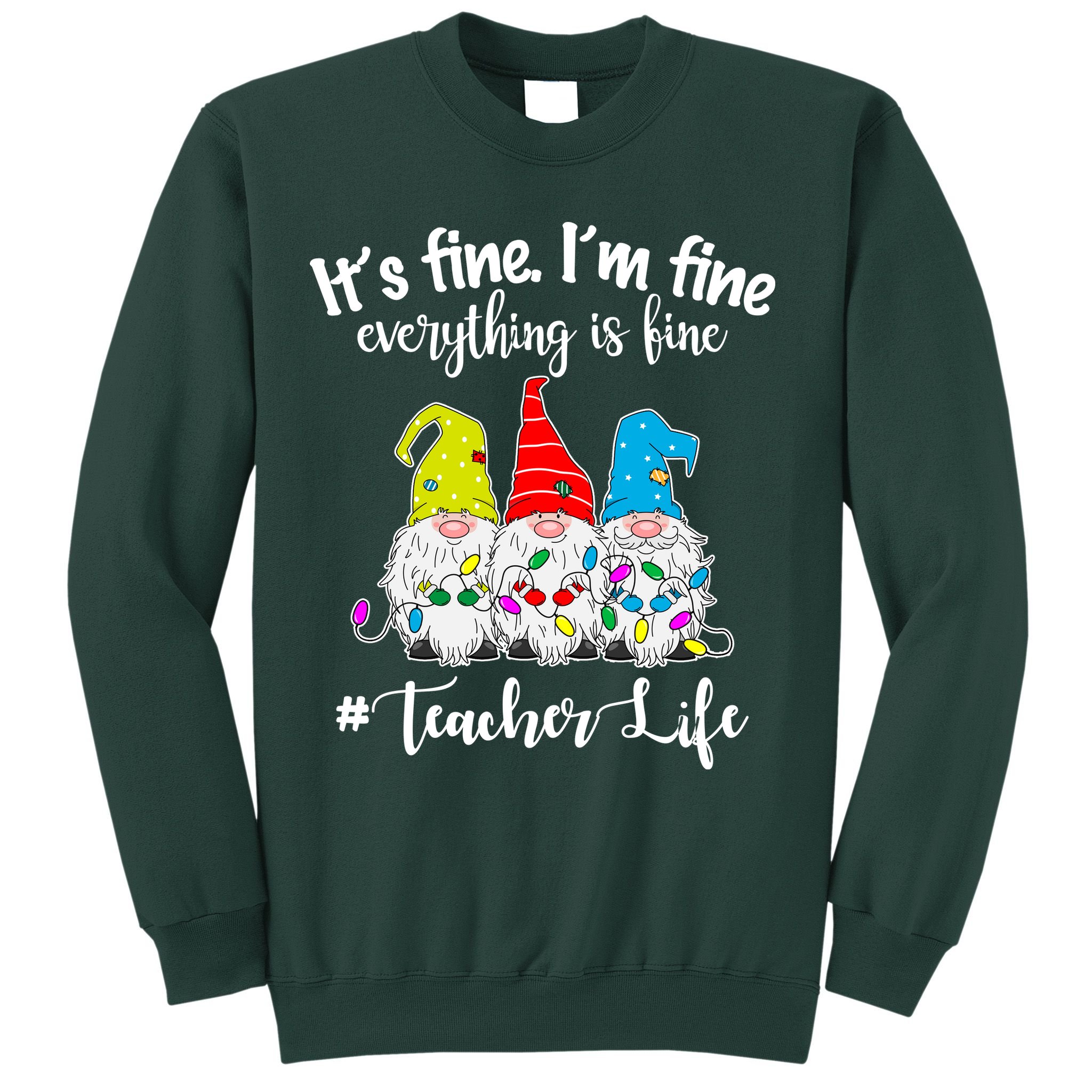 It's Fine I'm Fine Everything Is Fine Teacher Life Gnome Funny Sweatshirt